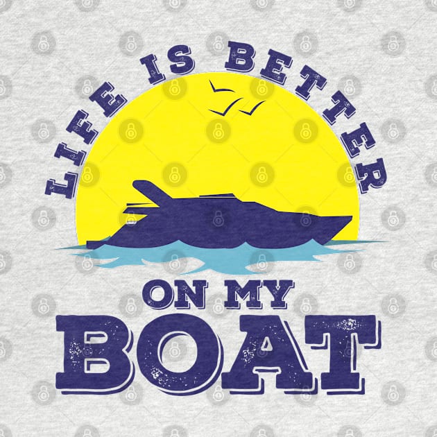 Life Is Better On My Boat Funny Boating Captain by BuddyandPrecious